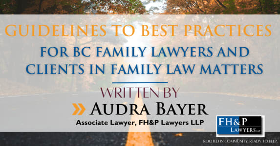 GUIDELINES TO BEST PRACTICES FOR BC FAMILY LAWYERS AND CLIENTS IN FAMILY LAW MATTERS